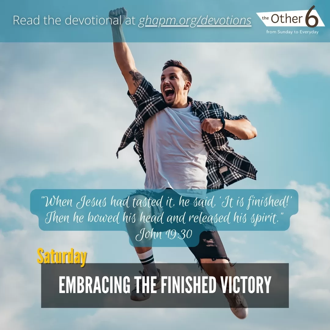 May 3: Saturday – Embracing the Finished Victory