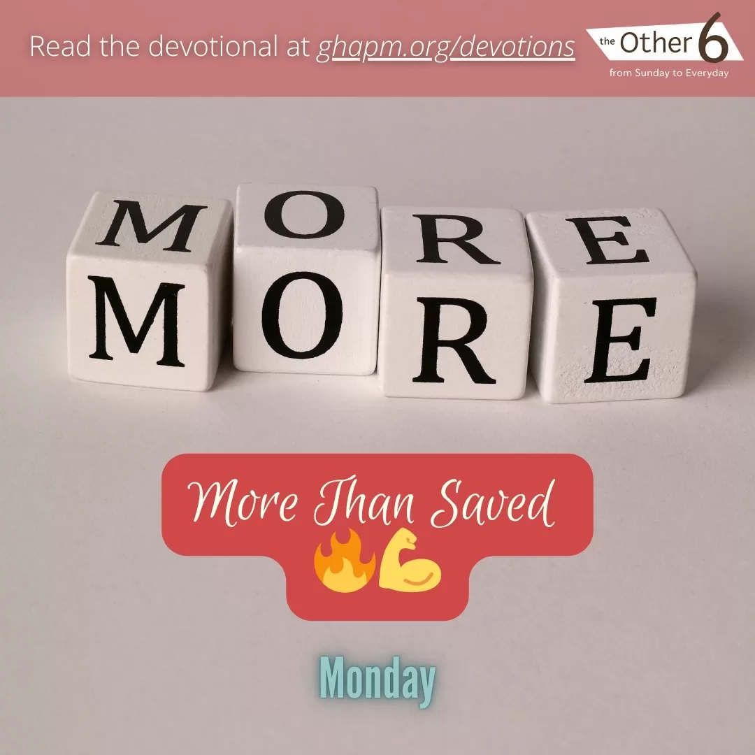 June 9: Monday: “More Than Saved 🔥💪”