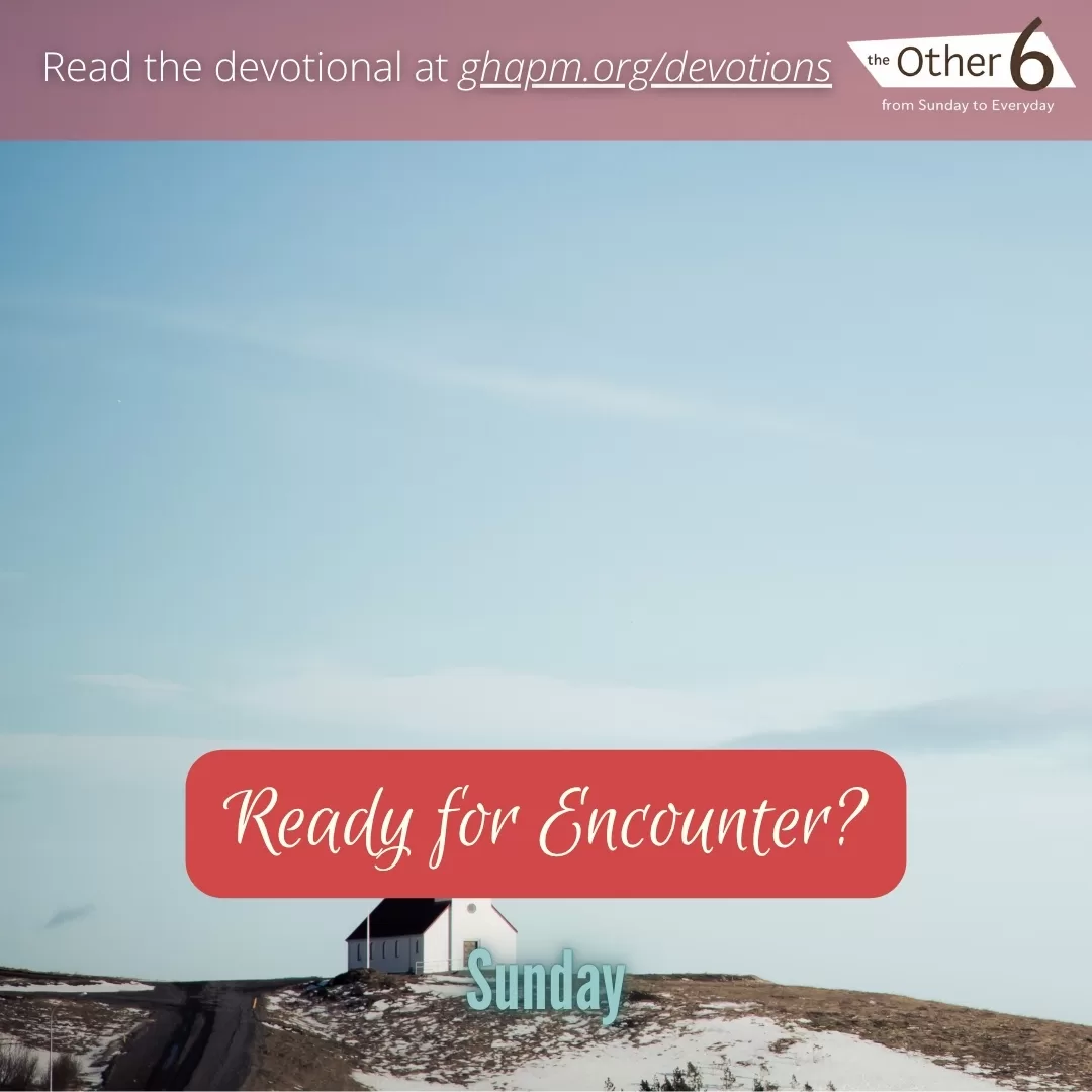 June 22: Sunday: “Ready for Encounter? 🙌🔥”
