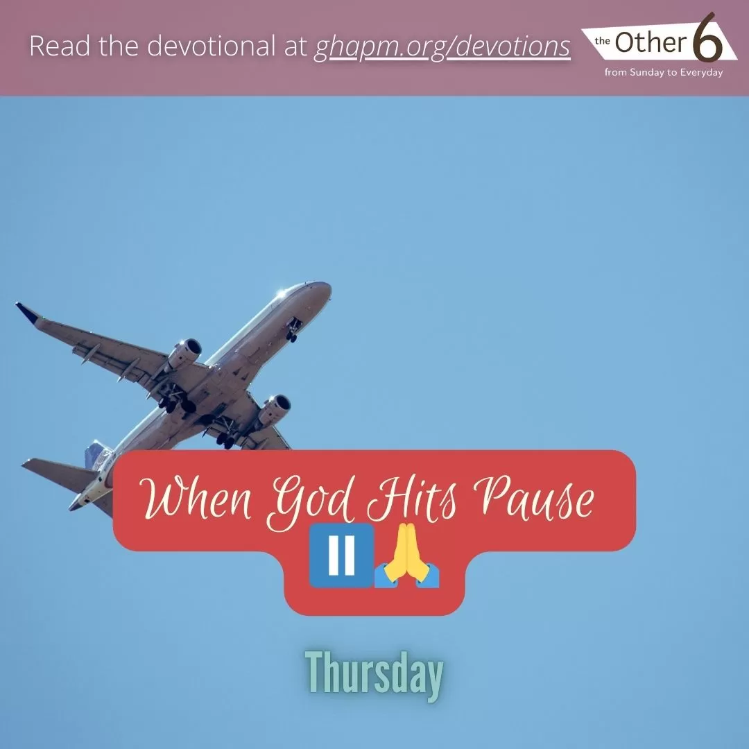 July 17: Thursday: “When God Hits Pause ⏸️🙏”