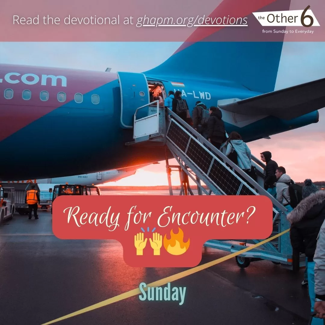 July 20: Sunday: “Ready for Encounter? 🙌🔥”