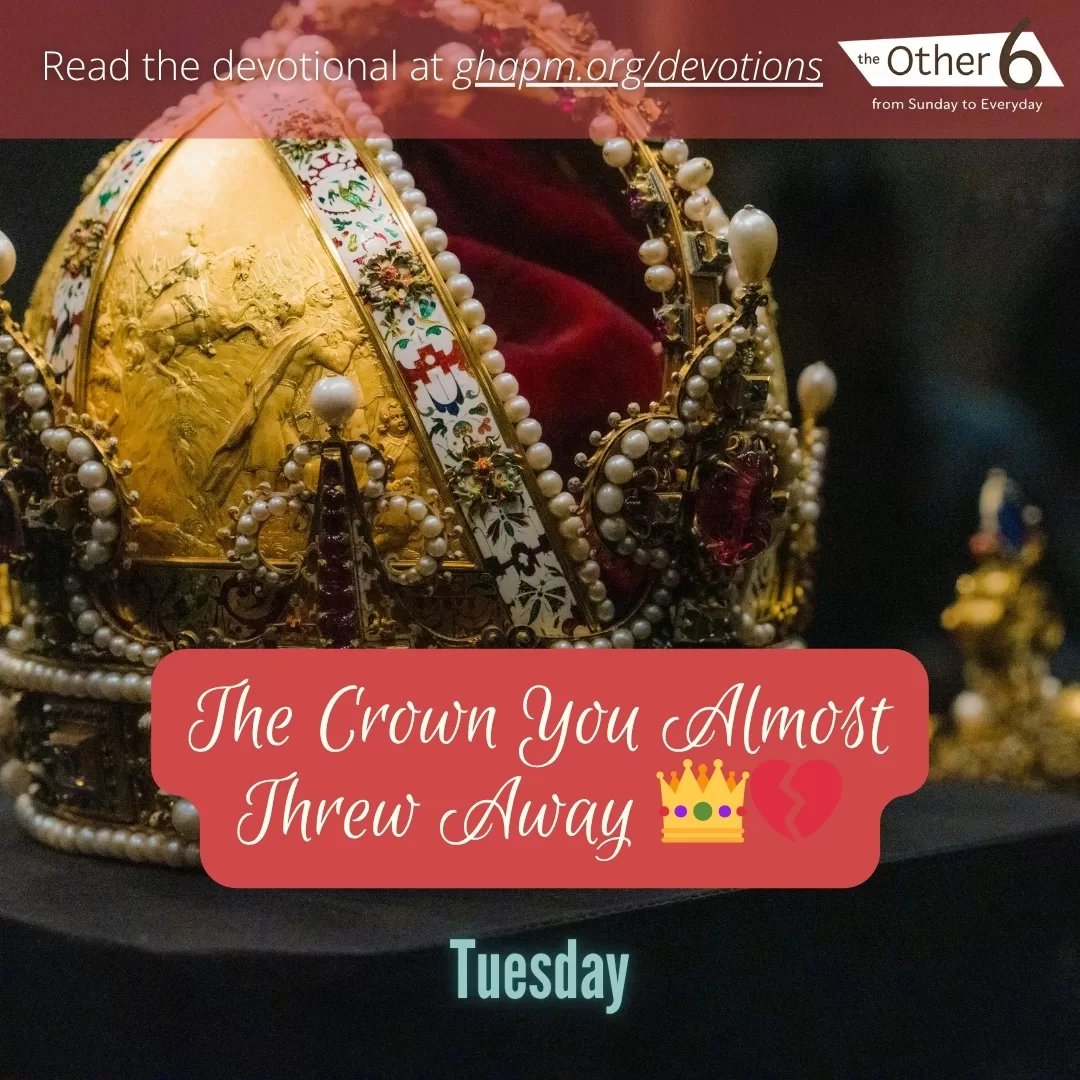 July 22: Tuesday: “The Crown You Almost Threw Away 👑💔”