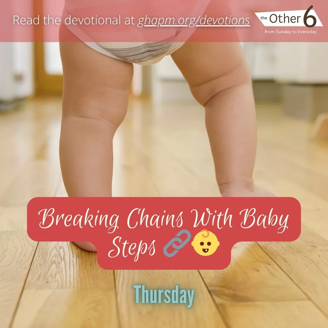 July 24: Thursday: “Breaking Chains With Baby Steps 🔗👶”